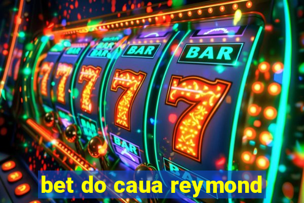 bet do caua reymond